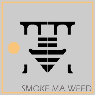 Smoke ma weed