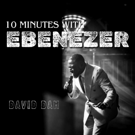 10 Minutes with Ebenezer | Boomplay Music