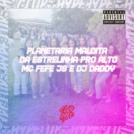 PLANETARIA MALTIDA DA ESTRELINHA PRO ALTO ft. DJ daddy Sp & MC FEFE JS | Boomplay Music