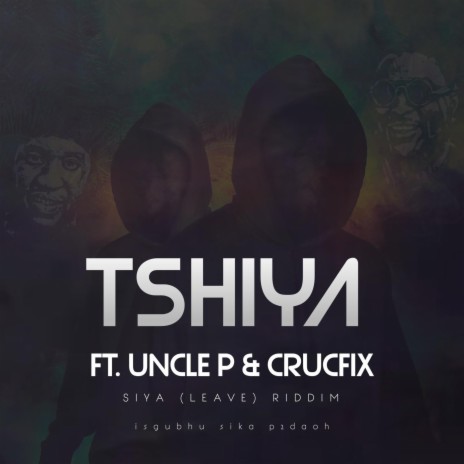 Tshiya (Siya (Leave) Riddim) ft. Uncle P & CrucFix | Boomplay Music