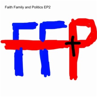 Faith Family and Politics EP2