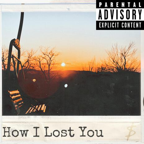 How I Lost You | Boomplay Music