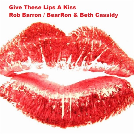 Give These Lips A Kiss ft. Beth Cassidy | Boomplay Music