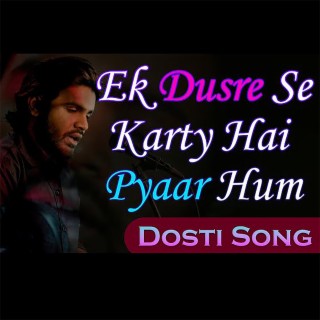 Ek Dusre Se Karty Hai Pyaar Hum