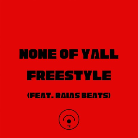 NONE OF YALL FREESTYLE (feat. Raias Beats) | Boomplay Music