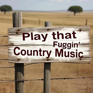 Play That Fuggin’ Country Music