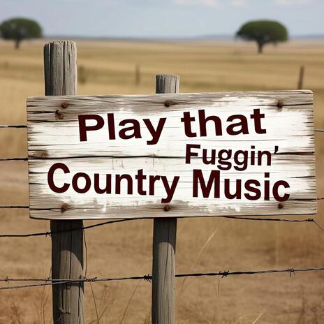 Play That Fuggin’ Country Music | Boomplay Music