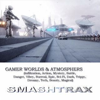 Gamer Worlds & Atmospheres: Infiltration, Action, Mystery and Battle