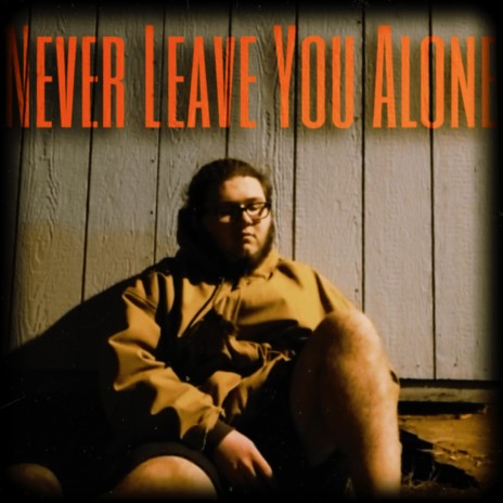 Never Leave You Alone | Boomplay Music