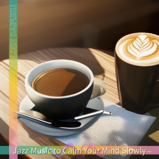 Jazz Music to Calm Your Mind Slowly