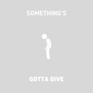 Something's Gotta Give lyrics | Boomplay Music