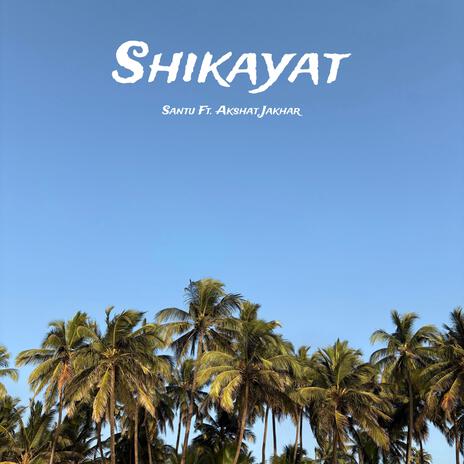 Shikayat ft. Akshat Jakhar | Boomplay Music