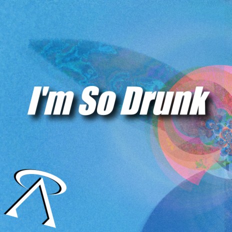 I'm so Drunk | Boomplay Music