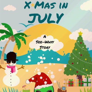 X-Mas in July (A See-Whyy)