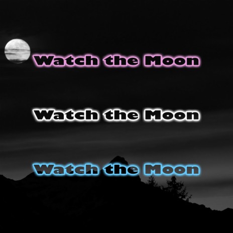 Watch The Moon | Boomplay Music