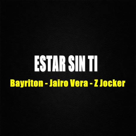 Estar Sin Ti ft. Jairo Vera & Z Jocker | Boomplay Music