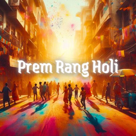 Prem Rang Holi ft. Sidhant Arora | Boomplay Music