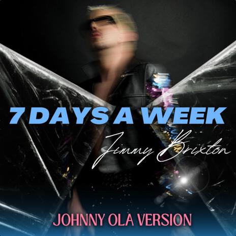 7 Days A Week (Johnny Ola Remix) ft. Johnny Ola | Boomplay Music