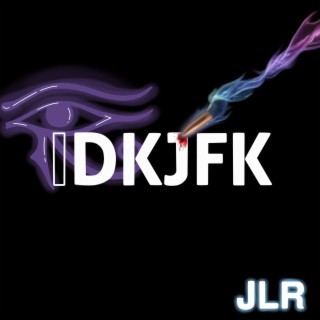 IDKJFK lyrics | Boomplay Music