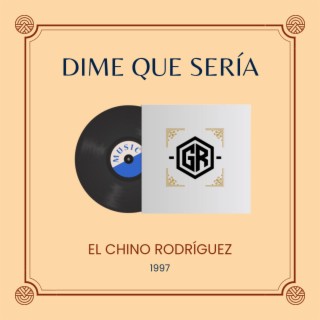 DIME QUE SERÍA (EL CHINO RODRÍGUEZ) 1997