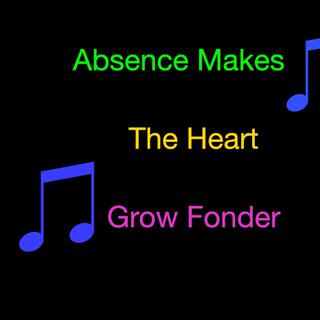 Absence Makes The Heart Grow Fonder