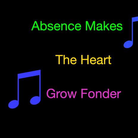 Absence Makes The Heart Grow Fonder | Boomplay Music