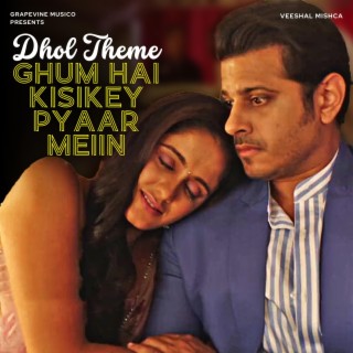 Ghum Hai Kisikey Pyaar Meiin (Dhol Theme)