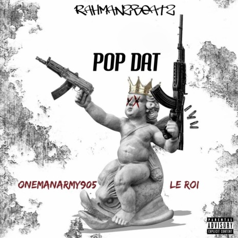 Pop Dat ft. Le roi & Onemanarmy 905 | Boomplay Music