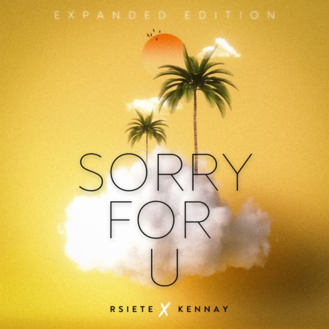 Sorry for U (Expanded Edition) ft. Kennay | Boomplay Music