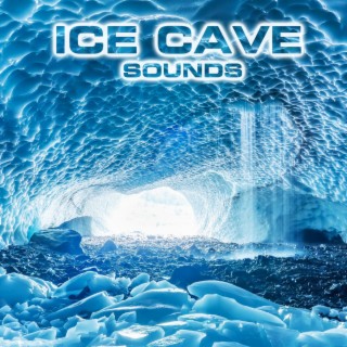 Ice Cave Sounds (feat. White Noise Sounds For Sleep, National Geographic Soundscapes, Soothing Sounds, Nature Sounds New Age, Water Soundscapes FX & Relaxing Nature Sound)