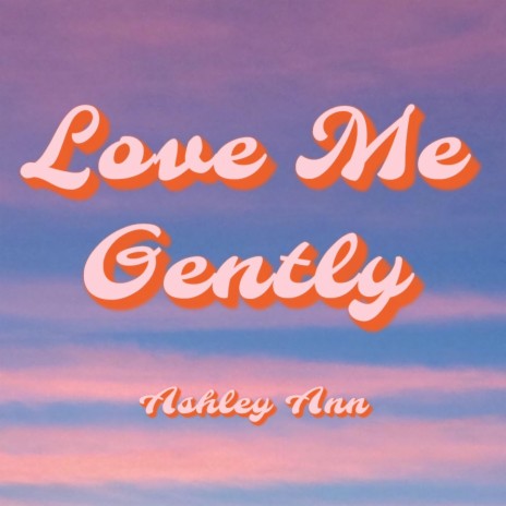 Love Me Gently | Boomplay Music