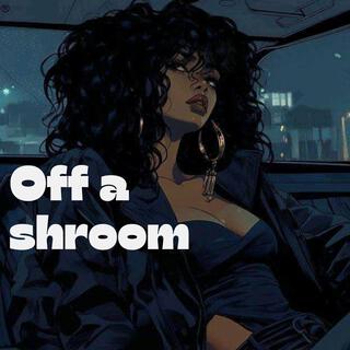 Off a shroom