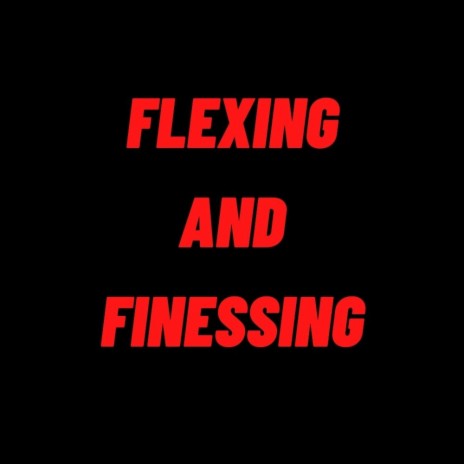 Flexing and Finessing | Boomplay Music