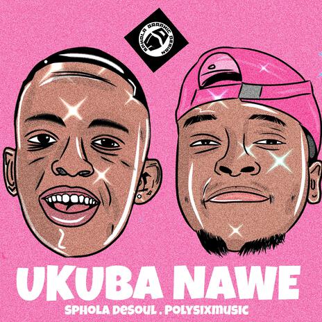 Ukuba Nawe ft. Polysixmusic | Boomplay Music