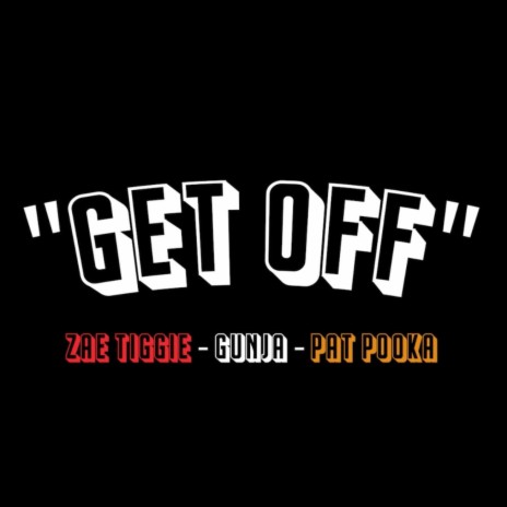 Get Off ft. Gunja & Pat Pooka | Boomplay Music