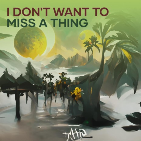 I Don't Want to Miss a Thing | Boomplay Music