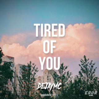 Tired of You