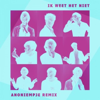 Ik Weet Het Niet (Anoniempje Remix)