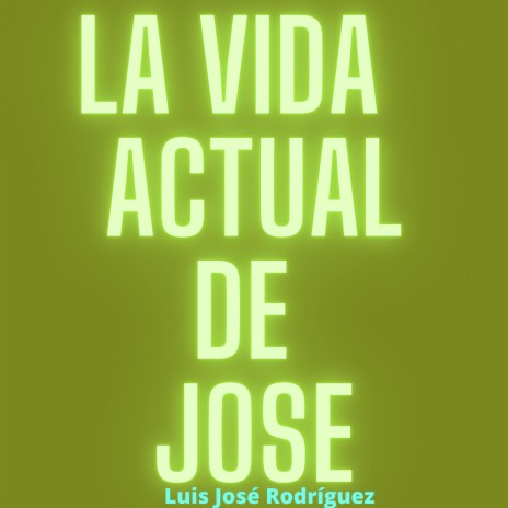 LA VIDA ACTUAL DE JOSE