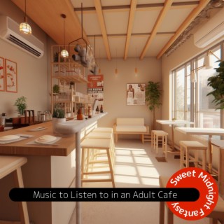 Music to Listen to in an Adult Cafe