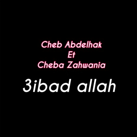 3ibad Allah ft. Cheba Zahouania | Boomplay Music