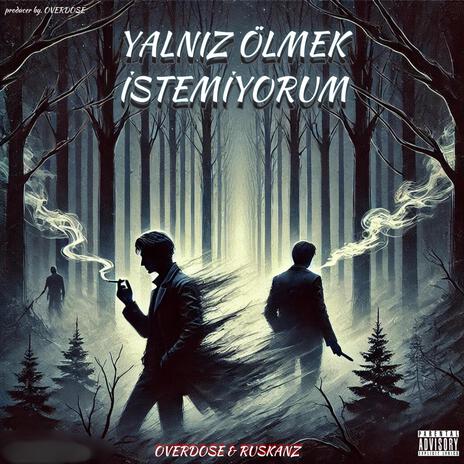 Yalnız Ölmek İstemiyorum ft. RUSKANZ | Boomplay Music