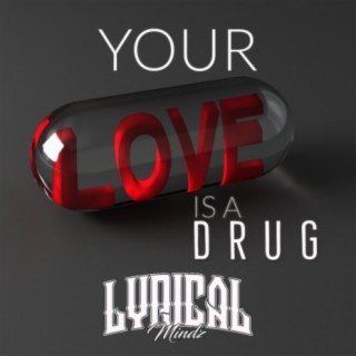 Your Love Is A Drug