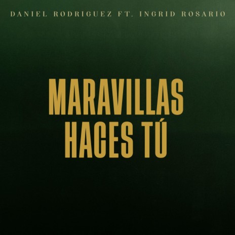 Maravillas haces tú. Daniel Rodriguez ft. Ingrid Rosario | Boomplay Music
