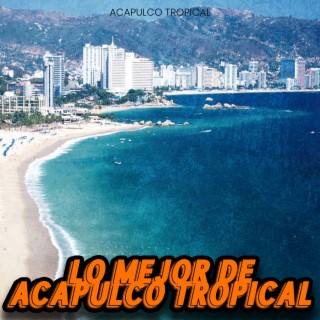 Lo Mejor de Acapulco Tropical