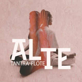 Alte Tantra-Flöte: Chill Flöte Stimulationsmusik für Tantrisches Erwachen, Göttliche Sexuelle Reise, Schalten Sie Das Innere Feuer Ein