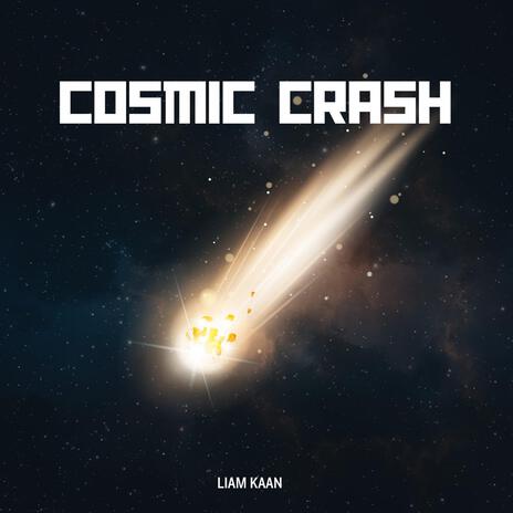 Cosmic Crash | Boomplay Music