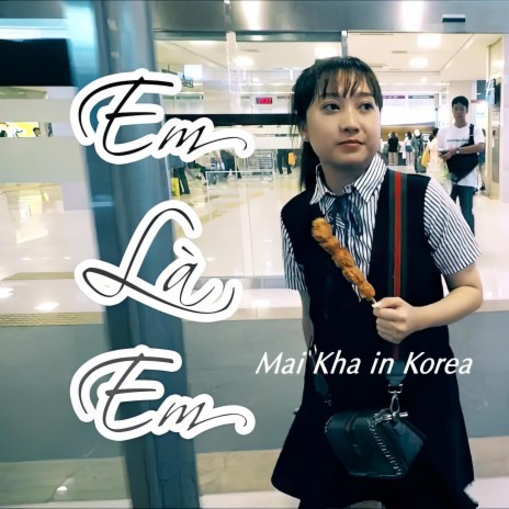 Em Là Em (Mai Kha in Korea) | Boomplay Music