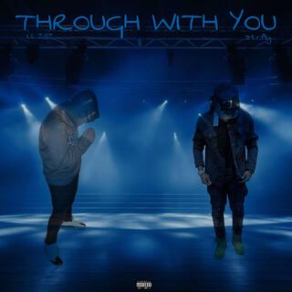 Through with you