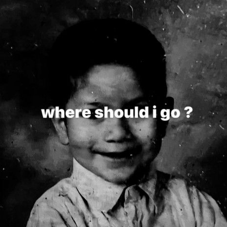 where should i go ? | Boomplay Music